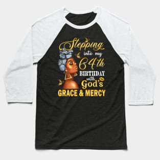 Stepping Into My 64th Birthday With God's Grace & Mercy Bday Baseball T-Shirt